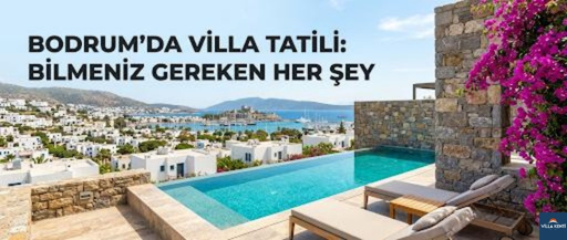 Bodrumʼda Villa Tatili: Bilmeniz Gereken Her Şey!